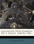 Geschichte Württembergs: Bd. 2. Hälfte. 1268 Bis 1496