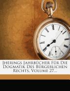 Jherings Jahrbücher Für Die Dogmatik Des Bürgerlichen Rechts, Volume 27
