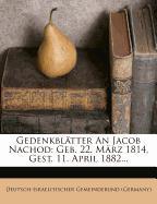 Gedenkblätter An Jacob Nachod: Geb. 22. März 1814, Gest. 11. April 1882