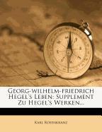 Georg-wilhelm-friedrich Hegel's Leben: Supplement Zu Hegel's Werken