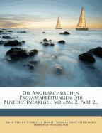 Die Angelsächsischen Prosabearbeitungen Der Benedictinerregel, Volume 2, Part 2