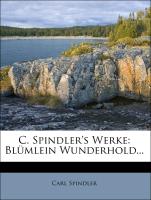 C. Spindler's Werke: Blümlein Wunderhold