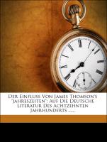 Der Einfluss Von James Thomson's "jahreszeiten": Auf Die Deutsche Literatur Des Achtzehnten Jahrhunderts