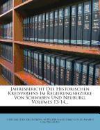 Jahresbericht Des Historischen Kreisvereins Im Regierungsbezirke Von Schwaben Und Neuburg, Volumes 13-14