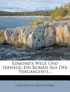 Edmund's Wege Und Irrwege: Ein Roman Aus Der Vergangheit