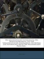 Die Geschichtliche Entwickelung Des Bewegungsbegriffes Und Ihr Voraussichtliches Endergebniss: Ein Beitrag Zur Historischen Kritik Der Mechanischen Principien