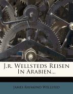 J.r. Wellsteds Reisen In Arabien