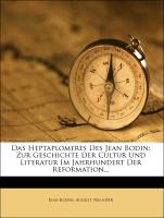 Das Heptaplomeres Des Jean Bodin: Zur Geschichte Der Cultur Und Literatur Im Jahrhundert Der Reformation