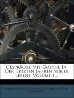 Gespräche Mit Goethe In Den Letzten Jahren Seines Lebens, Volume 1
