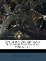 Das Leben Des Generäls Friedrich Von Gagern, Volume 1