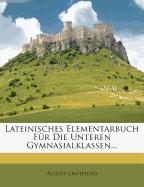 Lateinisches Elementarbuch Für Die Unteren Gymnasialklassen