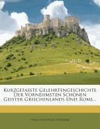 Kurzgefaßte Gelehrtengeschichte Der Vornehmsten Schönen Geister Griechenlands Und Roms