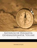 Katholische Dogmatik: Generaldogmatik, Volume 1