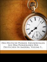 Der Deutsche Pionier: Erinnerungen Aus Dem Pionierleben Der Deutschen In Amerika, Volume 5