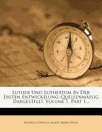 Luther Und Luthertum In Der Ersten Entwickelung: Quellenmässig Dargestellt, Volume 1, Part 1