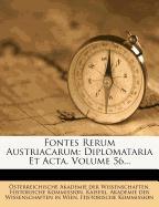 Fontes Rerum Austriacarum: Diplomataria Et Acta, Volume 56