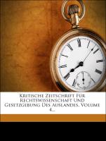 Kritische Zeitschrift Für Rechtswissenschaft Und Gesetzgebung Des Auslandes, Volume 4