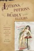 Lotions, Potions, and Deadly Elixirs: Frontier Medicine in the American West