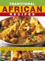 Traditional African Recipes: Authentic Dishes from All Over Africa Adapted for the Western Kitchen - All Shown Step by Step in 300 Simple-To-Follow