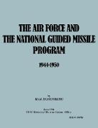 The Air Force and the National Guided Missile Program 1944-1950