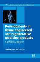 Developments in Tissue Engineered and Regenerative Medicine Products: A Practical Approach