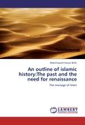 An outline of islamic history:The past and the need for renaissance