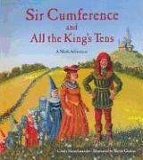 Sir Cumference and All the King's Tens: A Math Adventure