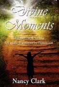 Divine Moments, Ordinary People Having Spiritually Transformative Experiences