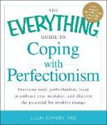 The Everything Guide to Coping with Perfectionism