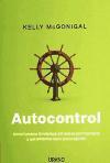 Autocontrol : cómo funciona la voluntad, por qué es tan importante y qué podemos hacer para mejorarla