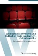 Weiblichkeitsentwürfe und Kulturkonflikte im deutsch-türkischen Film