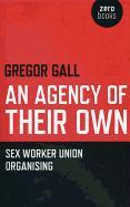 Agency of Their Own, An - Sex Worker Union Organizing