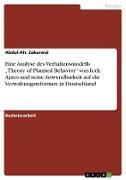 Eine Analyse des Verhaltensmodells ¿Theory of Planned Behavior¿ von Icek Ajzen und seine Anwendbarkeit auf die Verwaltungsreformen in Deutschland
