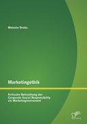 Marketingethik: Kritische Betrachtung der Corporate Social Responsibility als Marketinginstrument