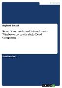 Keine Server mehr im Unternehmen - Wettbewerbsvorteile dank Cloud Computing