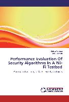 Performance Evaluation Of Security Algorithms In A Wi-Fi Testbed