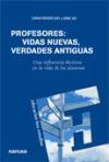 Profesores, vidas nuevas, verdades antiguas : una influencia decisiva en la vida de los alumnos