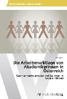 Die Arbeitsmarktlage von Akademikerinnen in Österreich