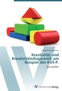 Kreativität und Kreativitätsdiagnostik am Beispiel des KVS-P