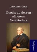 Goethes zu dessen näherem Verständnis