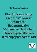 Eine Untersuchung über die volkswirtschaftliche Bedeutung des Verbandes Deutscher Druckpapier-fabriken (Druckpapier-Syndikat)