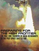 Preparing for the High Frontier: The Role and Training of NASA Astronauts in the Post-Space Shuttle Era