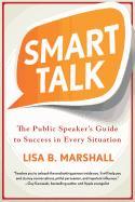 Smart Talk: The Public Speaker's Guide to Success in Every Situation