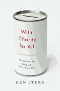 With Charity for All: Why Charities Are Failing and a Better Way to Give