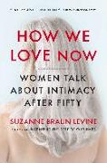 How We Love Now: Women Talk about Intimacy After 50