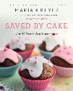 Saved by Cake: Over 80 Ways to Bake Yourself Happy