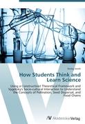 How Students Think and Learn Science