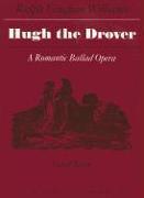 Hugh the Drover: Or, Love in the Stocks: A Romantic Ballad Opera in Two Acts