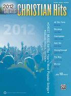 2012 Greatest Christian Hits: Sheet Music for the Year's Most Popular Songs (Piano/Vocal/Guitar)