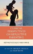 Clinical Perspectives on Reflective Parenting: Keeping the Child's Mind in Mind